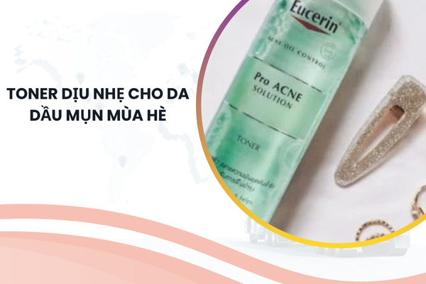 toner dịu nhẹ cho da dầu mụn mùa hè